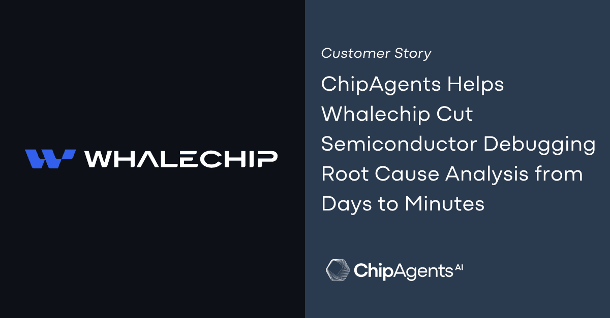 ChipAgents Helps Whalechip Cut Semiconductor Root Cause Analysis from Days to Minutes